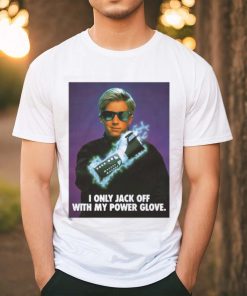 I Only Jack Off With My Power Glove T Shirt