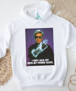 I Only Jack Off With My Power Glove T Shirt