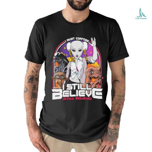 I must confess I still believe in aliens shirt