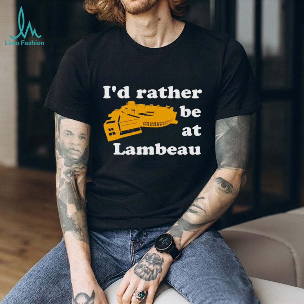 I'd Rather Be At Lambeau Shirt