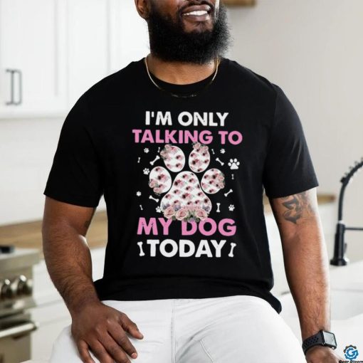 I_m Only Talking To My Dog Today Classic T Shirt