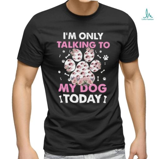 I_m Only Talking To My Dog Today Classic T Shirt