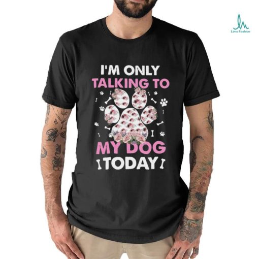 I_m Only Talking To My Dog Today Classic T Shirt