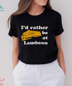 I’d Rather Be At Lambeau Tee Shirt