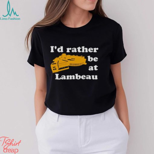 I’d Rather Be At Lambeau Tee Shirt
