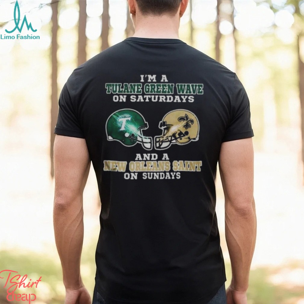 I’m A Tulane Green Wave On Saturdays And A New Orleans Saint On Sundays 2023 shirt