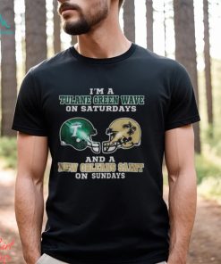 I’m A Tulane Green Wave On Saturdays And A New Orleans Saint On Sundays 2023 shirt