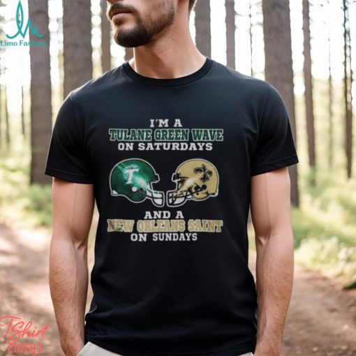 I’m A Tulane Green Wave On Saturdays And A New Orleans Saint On Sundays 2023 shirt