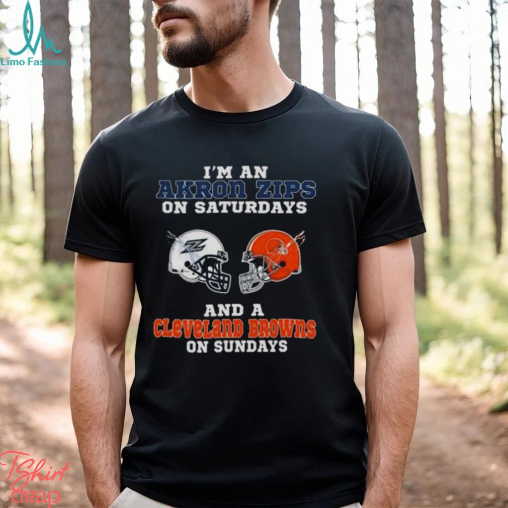 I’m An Akron Zips On Saturdays And A Cleveland Browns On Sundays 2023 shirt I’m An Akron Zips On Saturdays And A Cleveland Browns On Sundays 2023 shirt