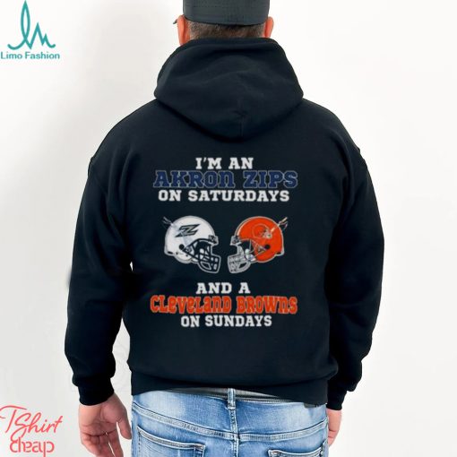 I’m An Akron Zips On Saturdays And A Cleveland Browns On Sundays 2023 shirt