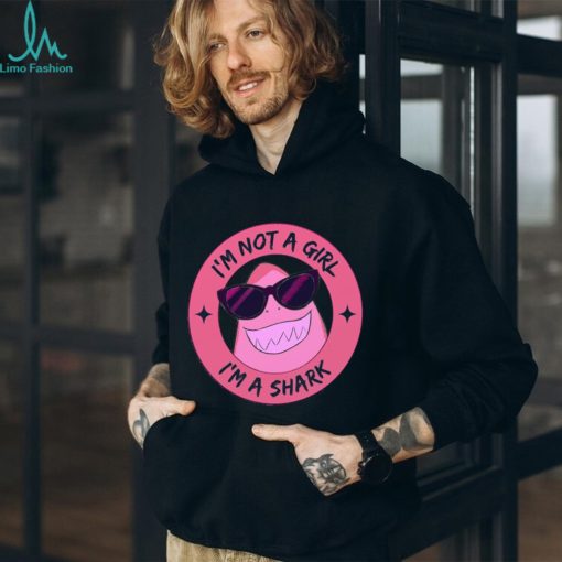 I’m Not A Girl I’m A Shark Shirt