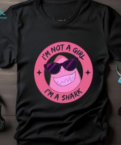 I’m Not A Girl I’m A Shark Shirt