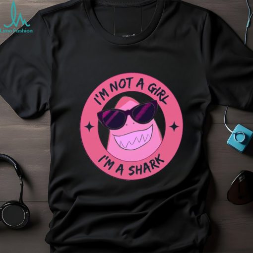 I’m Not A Girl I’m A Shark Shirt