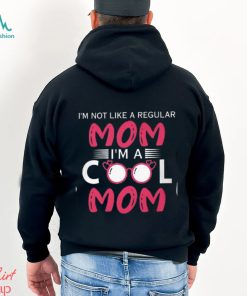 I'm Not Like A Regular Mom I'm A Cool Mom T Shirt