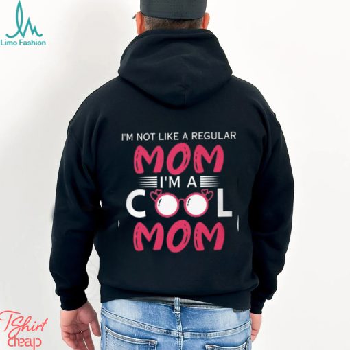 I’m Not Like A Regular Mom I’m A Cool Mom T Shirt