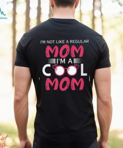 I'm Not Like A Regular Mom I'm A Cool Mom T Shirt