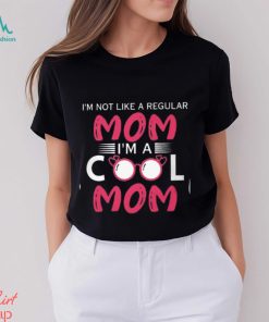 I'm Not Like A Regular Mom I'm A Cool Mom T Shirt