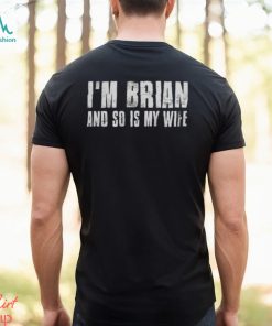 I’m brian and so is my wife shirt