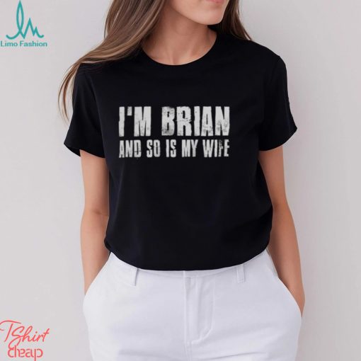 I’m brian and so is my wife shirt