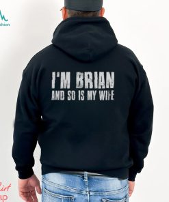 I’m brian and so is my wife shirt
