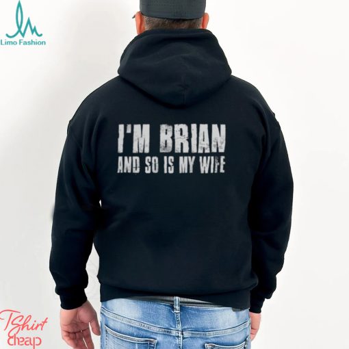 I’m brian and so is my wife shirt