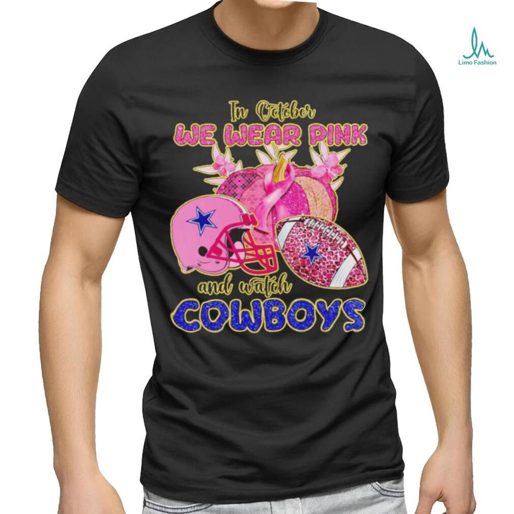 Dallas Cowboys breast cancer in October we wear pink and watch football  shirt, hoodie, sweater, long sleeve and tank top