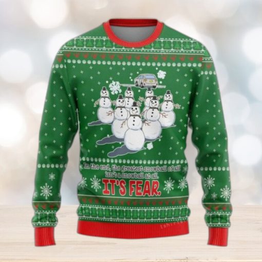 In The End The Greatest Snowball Is Not A Snowball At All It Is Fear Ugly Sweater