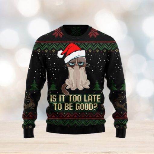 Is It Too Late To Be Good Cat Ugly Christmas Sweater Gift Men Women