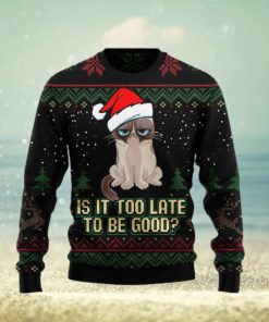 Is It Too Late To Be Good Cat Ugly Christmas Sweater Gift Men Women