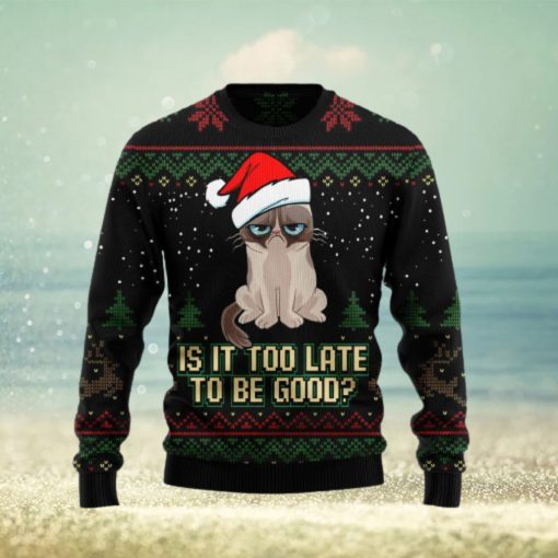 Is It Too Late To Be Good Cat Ugly Christmas Sweater Gift Men Women