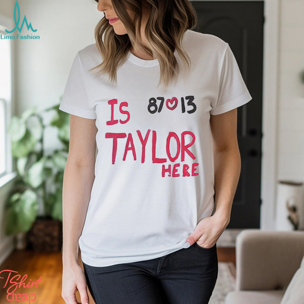 Is Taylor Here Travis Kelce Chiefs T-Shirt