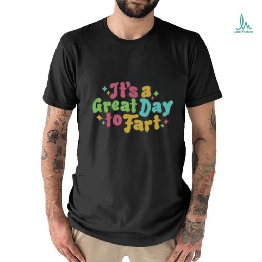 It’s A Great Day To Fart Long Sleeve Tee shirt