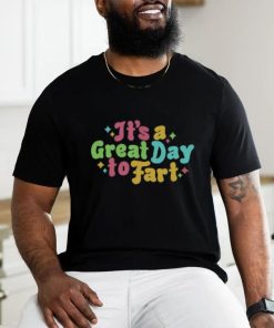 It's A Great Day To Fart Long Sleeve Tee shirt