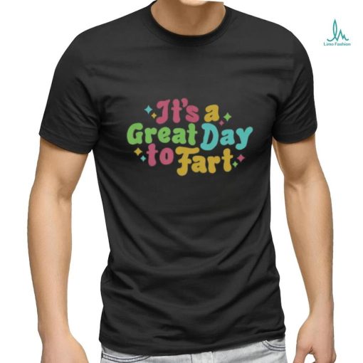 It’s A Great Day To Fart Long Sleeve Tee shirt