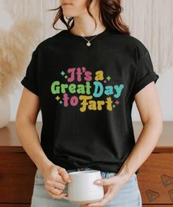 It's A Great Day To Fart Long Sleeve Tee shirt