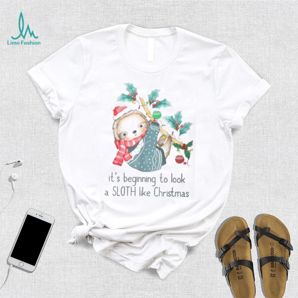 Its Beginning To Look A Sloth Like Christmas Xmas T shirt Its Beginning To Look A Sloth Like Christmas Xmas T shirt