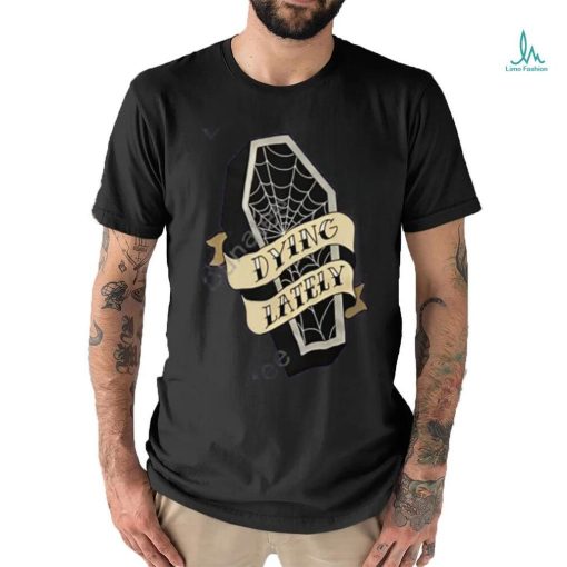 Jake Hill Dixon Dallas Coffin Dying Lately Tee Shir