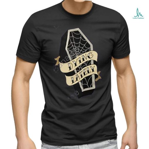 Jake Hill Dixon Dallas Coffin Dying Lately Tee Shir