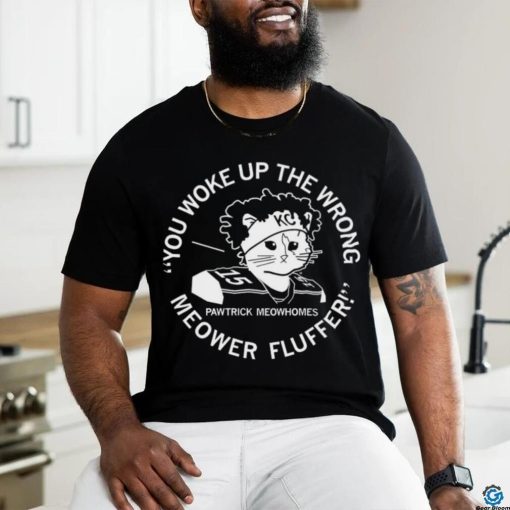 Kansas City Chiefs Patrick Mahomes X Cat you woke up the wrong Meower Fluffer Pawtrick Meowhomes shirt