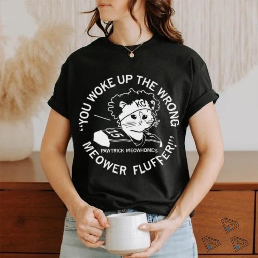 Kansas City Chiefs Patrick Mahomes X Cat you woke up the wrong Meower Fluffer Pawtrick Meowhomes shirt