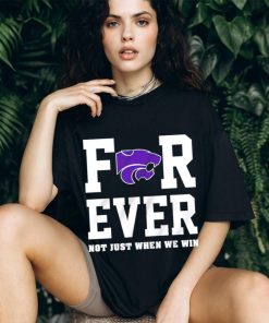 Kansas State Wildcats forever not just when we win shirt