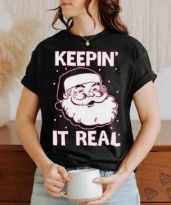 Keepin’ It Real Funny Santa Christmas T Shirt