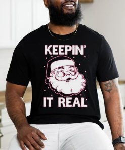 Keepin’ It Real Funny Santa Christmas T Shirt