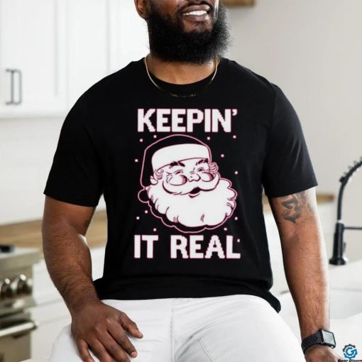 Keepin’ It Real Funny Santa Christmas T Shirt