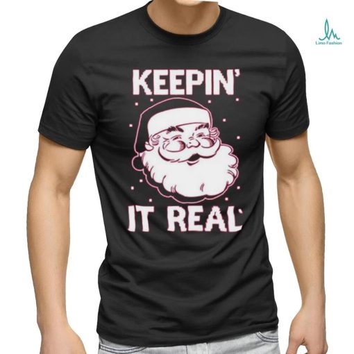 Keepin’ It Real Funny Santa Christmas T Shirt