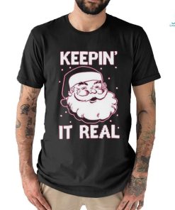 Keepin’ It Real Funny Santa Christmas T Shirt