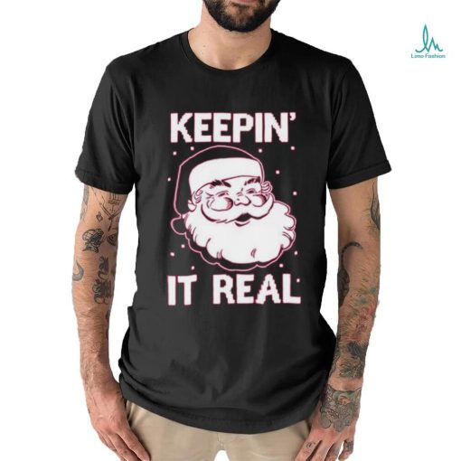 Keepin’ It Real Funny Santa Christmas T Shirt