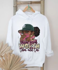 Know Your Worth Then Add Tax Shirt