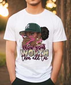 Know Your Worth Then Add Tax Shirt