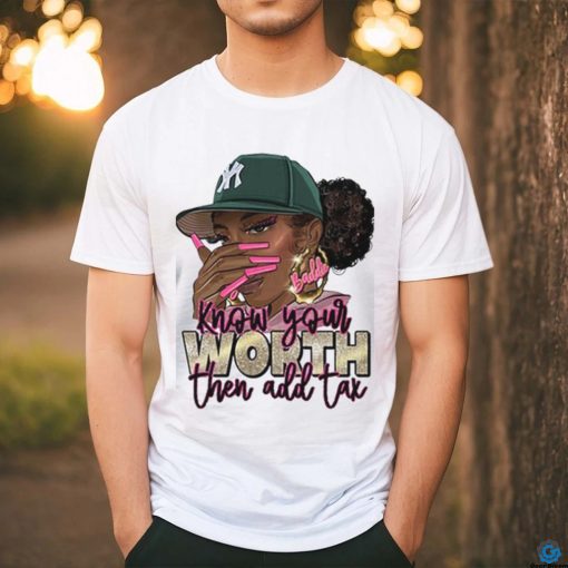 Know Your Worth Then Add Tax Shirt